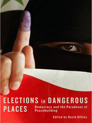 cover image of Elections in Dangerous Places Democracy and the Paradoxes of Peacebuilding